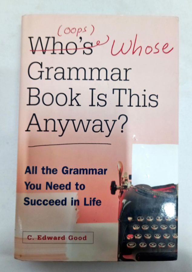 <a href="https://www.touchelivros.com.br/livro/whos-oops-whose-grammar-book-is-this-anyway/">Who’s (oops) Whose Grammar Book is This Anyway? - C. Edward Good</a>
