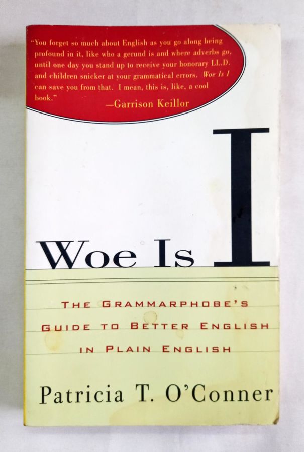 <a href="https://www.touchelivros.com.br/livro/woe-is-i/">Woe Is I - Patricia T. O'conner</a>