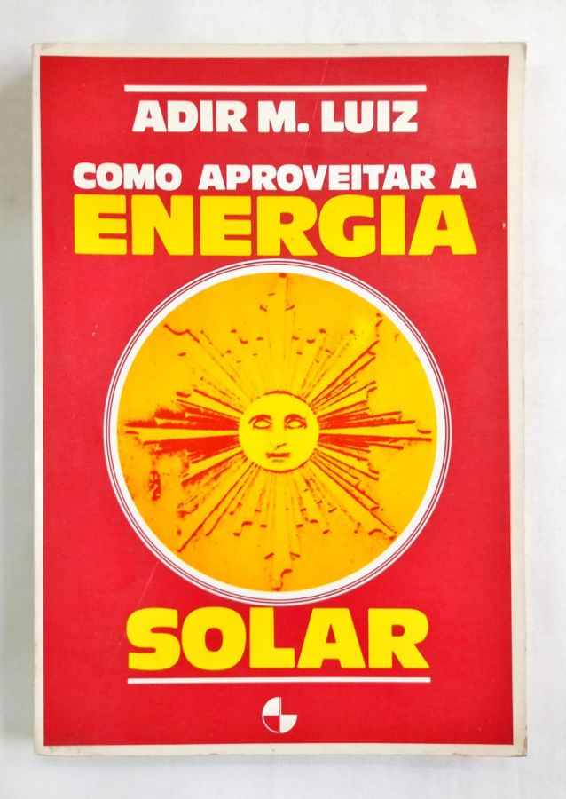 <a href="https://www.touchelivros.com.br/livro/como-aproveitar-a-energia-solar/">Como Aproveitar a Energia Solar - Adir M. Luiz</a>