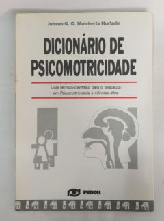 <a href="https://www.touchelivros.com.br/livro/dicionario-de-psicomotricidade-2/">Dicionário de Psicomotricidade - Johan G. G. Melcherts Hurtado</a>