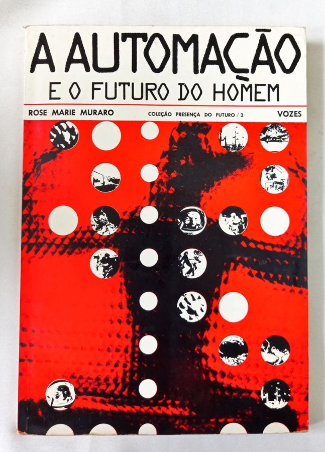 <a href="https://www.touchelivros.com.br/livro/a-automacao-e-o-futuro-do-homem/">A Automação e o Futuro do Homem - Rose Marie Muraro</a>