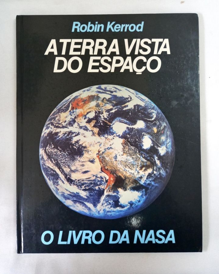 <a href="https://www.touchelivros.com.br/livro/a-terra-vista-do-espaco/">A Terra Vista do Espaço - Robin Kerrod</a>