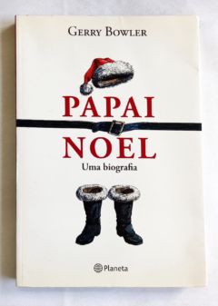 <a href="https://www.touchelivros.com.br/livro/papai-noel-uma-biografia/">Papai Noel – Uma Biografia - Gerry Bowler</a>