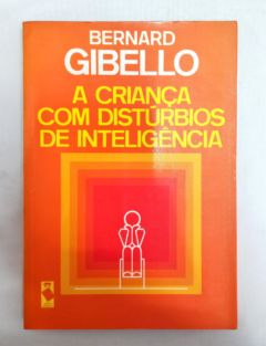 <a href="https://www.touchelivros.com.br/livro/a-crianca-com-disturbios-de-inteligencia/">A Criança Com Distúrbios de Inteligência - Bernard Gibello</a>
