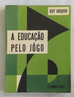 <a href="https://www.touchelivros.com.br/livro/a-educacao-pelo-jogo/">A Educação Pelo Jôgo - Guy Jacquin</a>