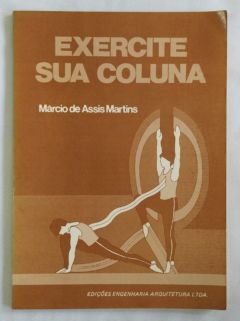 <a href="https://www.touchelivros.com.br/livro/exercite-sua-coluna/">Exercite Sua Coluna - Márcio se Assis Martins</a>