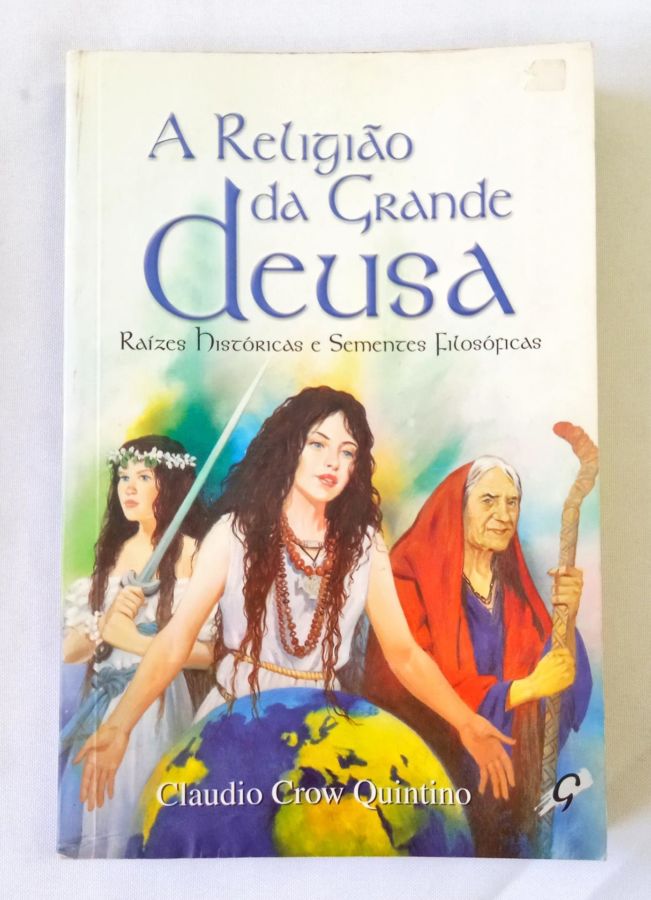 <a href="https://www.touchelivros.com.br/livro/a-religiao-da-grande-deusa/">A Religião da Grande Deusa - Claudio Crow Quintino</a>