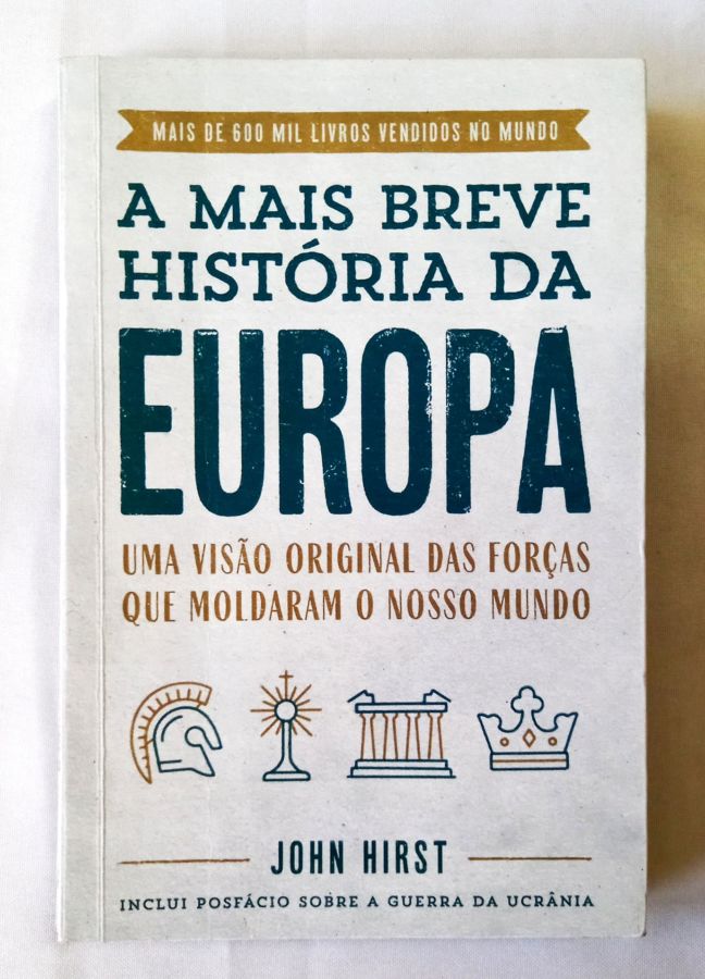 <a href="https://www.touchelivros.com.br/livro/a-mais-breve-historia-da-europa/">A Mais Breve História da Europa - John Hirst</a>