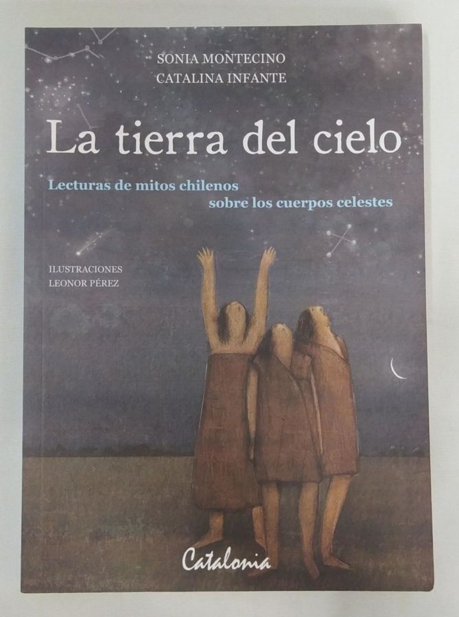 <a href="https://www.touchelivros.com.br/livro/la-tierra-del-cielo/">La Tierra Del Cielo - Sonia Montecino e Catalina Infante</a>