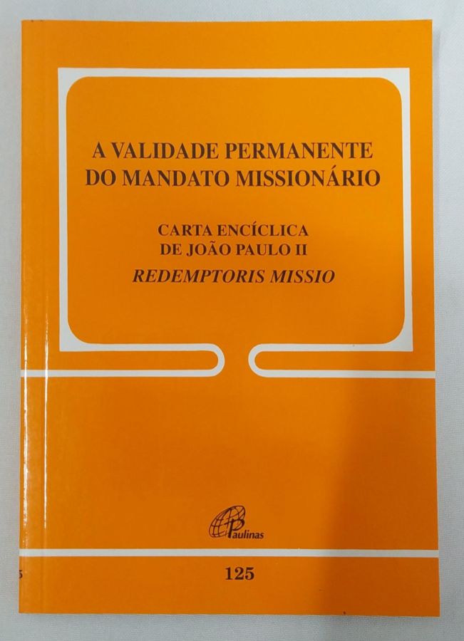 <a href="https://www.touchelivros.com.br/livro/a-validade-permanente-do-mandato-missionario/">A Validade Permanente do Mandato Missionário - João Paulo II</a>