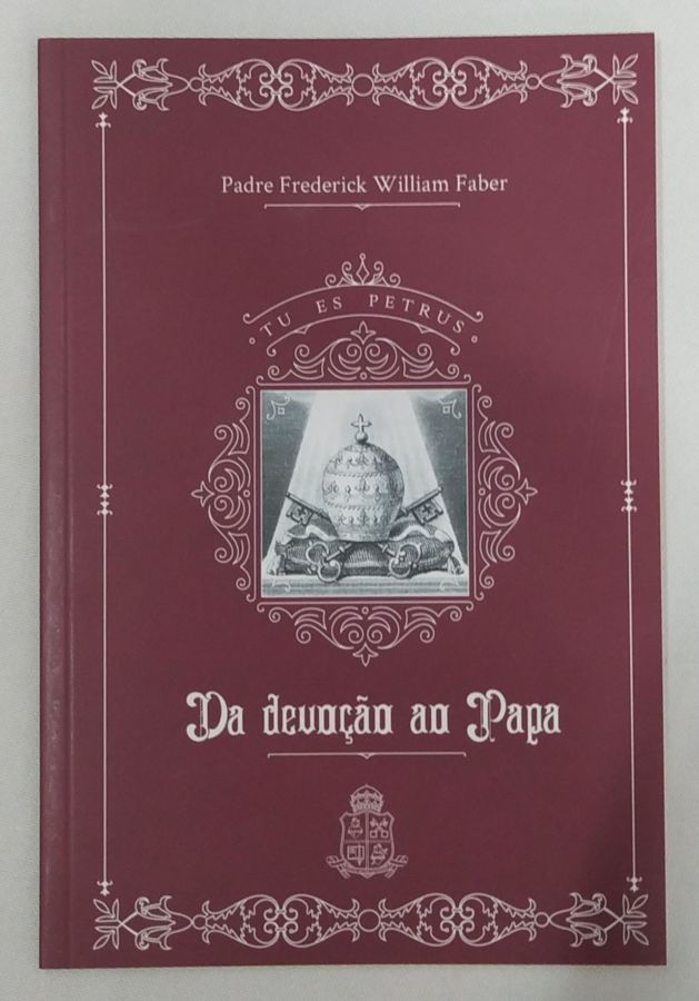 <a href="https://www.touchelivros.com.br/livro/da-devocao-ao-papa/">Da Devoção Ao Papa - Padre Frederick William Faber</a>