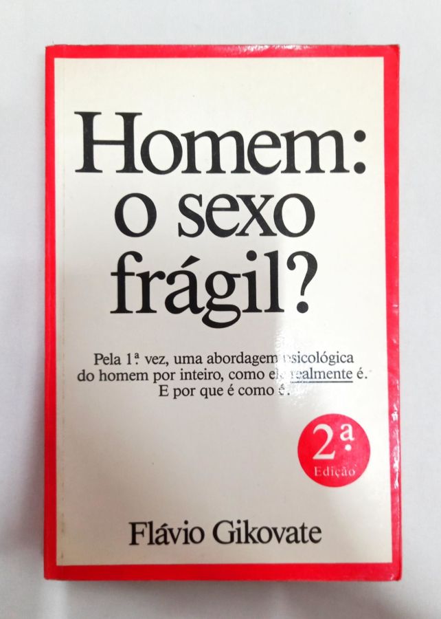 <a href="https://www.touchelivros.com.br/livro/homem-o-sexo-fragil/">Homem: O Sexo Frágil? - Flávio Gikovate</a>