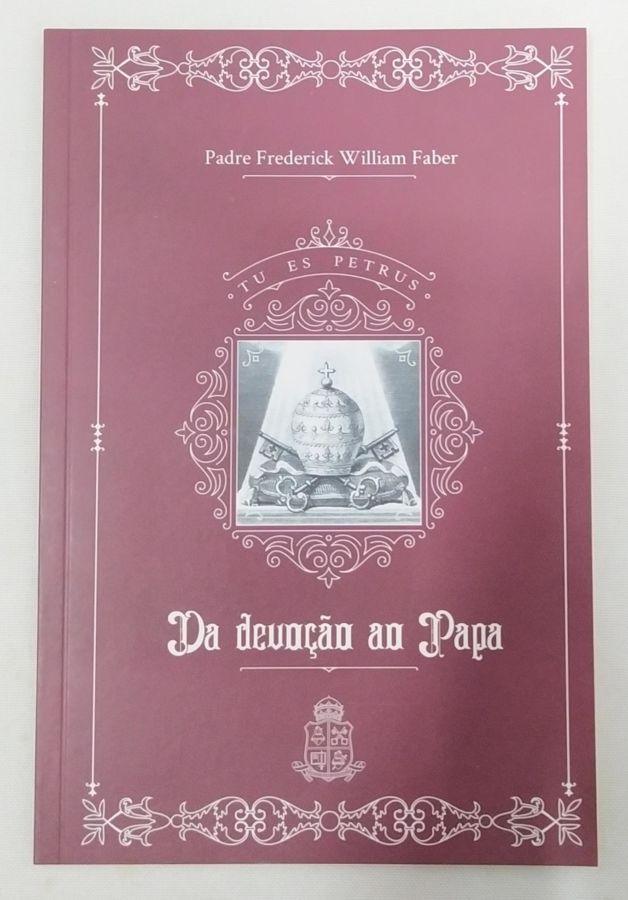 <a href="https://www.touchelivros.com.br/livro/da-devocao-ao-papa-2/">Da Devoção Ao Papa - Padre Frederick William Faber</a>