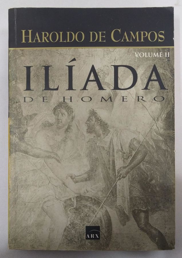 <a href="https://www.touchelivros.com.br/livro/iliada-de-homero-vol-2/">Ilíada de Homero – Vol. 2 - Haroldo de Campos</a>