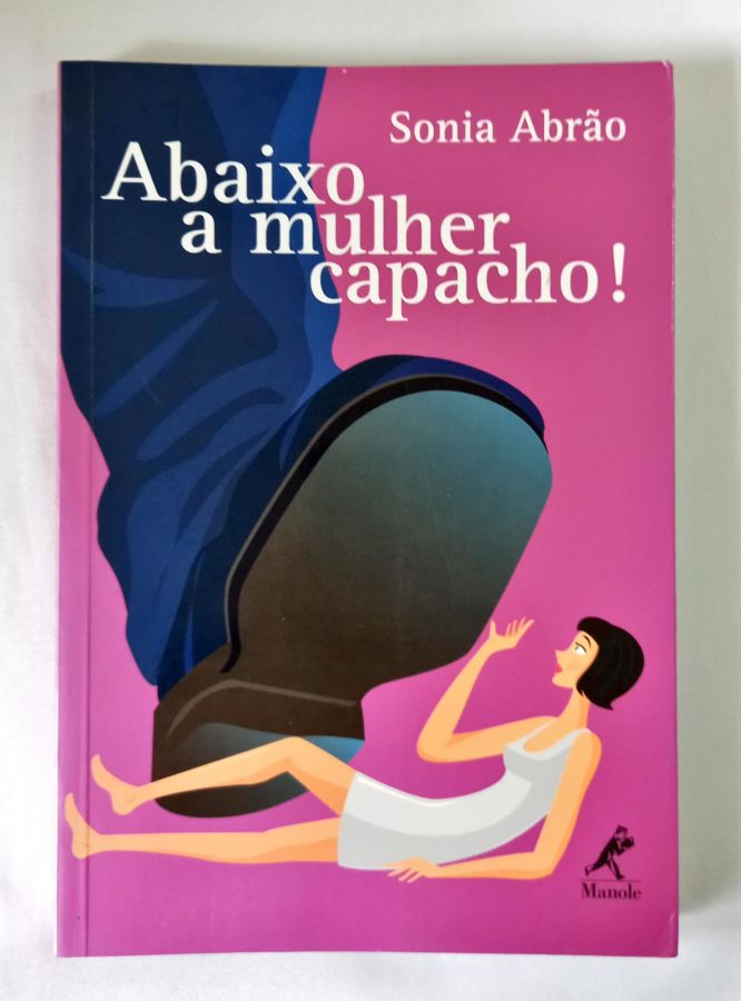 <a href="https://www.touchelivros.com.br/livro/abaixo-a-mulher-capacho/">Abaixo A Mulher Capacho! - Sonia Abrão</a>