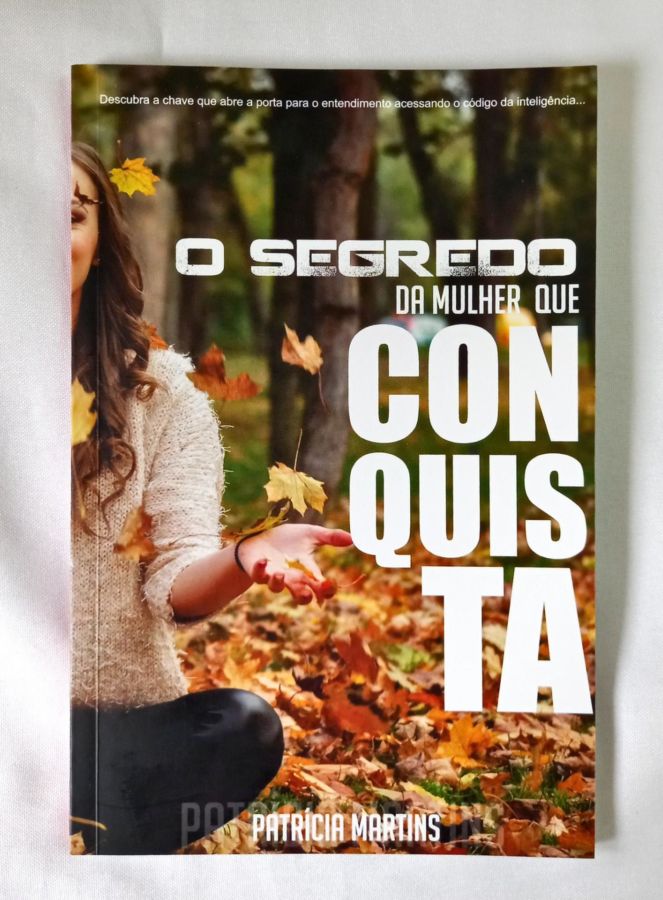 <a href="https://www.touchelivros.com.br/livro/o-segredo-da-mulher-que-conquista/">O Segredo Da Mulher Que Conquista - Patrícia Martins</a>