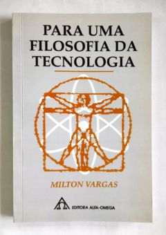 <a href="https://www.touchelivros.com.br/livro/para-uma-filosofia-da-tecnologia/">Para uma Filosofia da Tecnologia - Milton Vargas</a>
