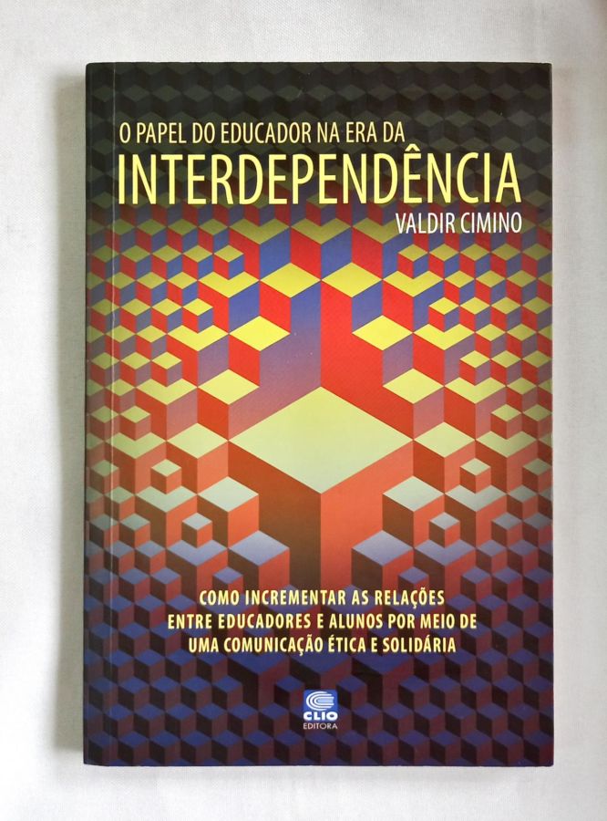 <a href="https://www.touchelivros.com.br/livro/o-papel-do-educador-na-era-da-interdependencia/">O Papel Do Educador Na Era Da Interdependência - Valdir Cimino</a>