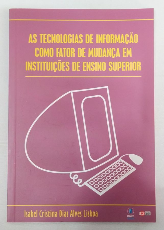 <a href="https://www.touchelivros.com.br/livro/as-tecnologias-de-informacao-como-fator-de-mudanca-em-instituicoes-de-ensino-superior/">As Tecnologias de Informação Como Fator de Mudança em Instituições de Ensino Superior - Isabel Cristina Dias Alves Lisboa</a>