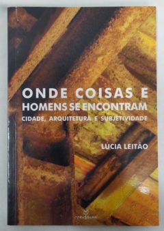 <a href="https://www.touchelivros.com.br/livro/onde-coisas-e-homens-se-encontram/">Onde Coisas e Homens se Encontram - Lucia Leitão</a>