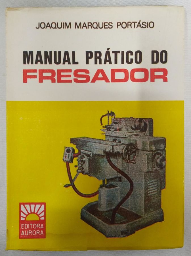<a href="https://www.touchelivros.com.br/livro/manual-pratico-do-fresador-2/">Manual Prático do Fresador - Joaquim Marques Portásio</a>