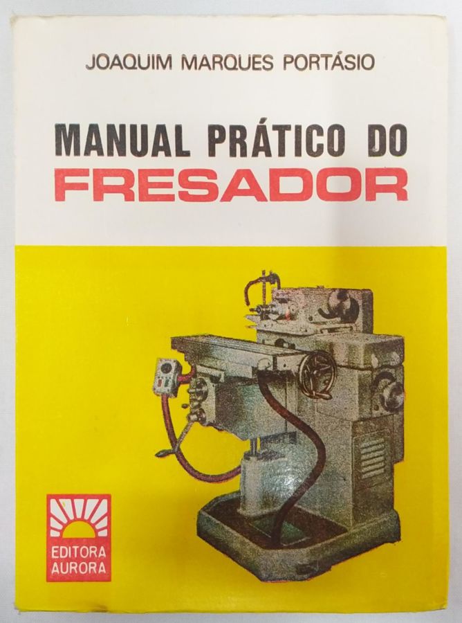 <a href="https://www.touchelivros.com.br/livro/manual-pratico-do-fresador/">Manual Prático do Fresador - Joaquim Marques Portásio</a>
