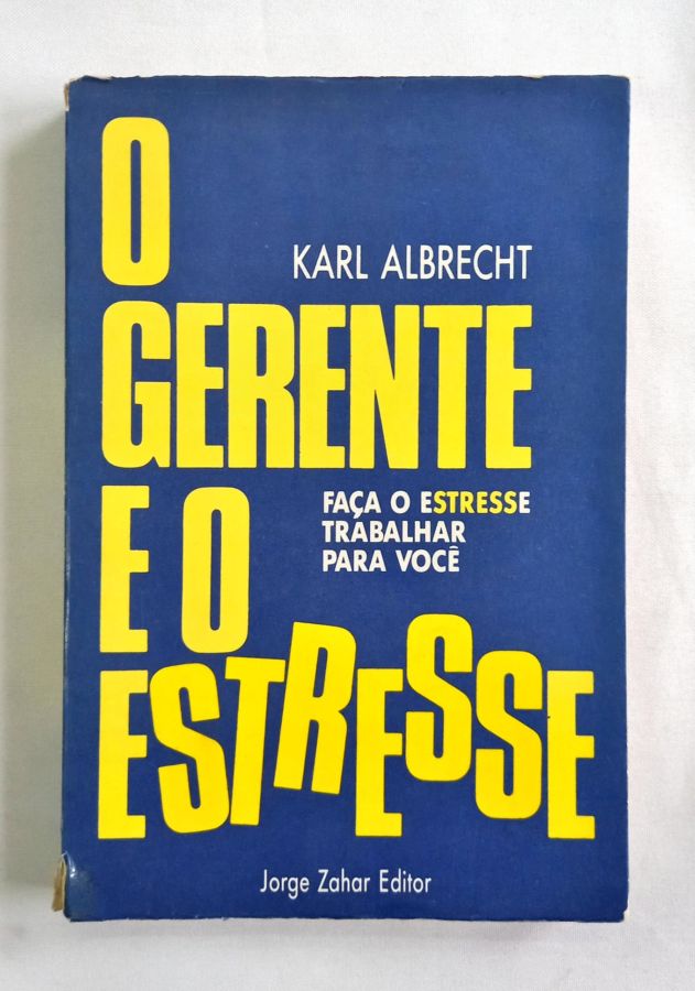 <a href="https://www.touchelivros.com.br/livro/o-gerente-e-o-estresse/">O Gerente E O Estresse - Karl Albrecht</a>