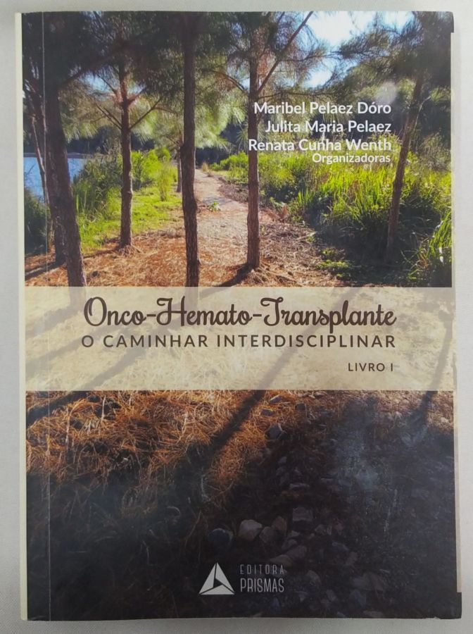 Onco-Hemato-Transplante: O Caminhar Interdisciplinar- Livro 1 - Julita Maria Pelaez e Renata Cunha Wenth, Maribel Pelaez Dóro