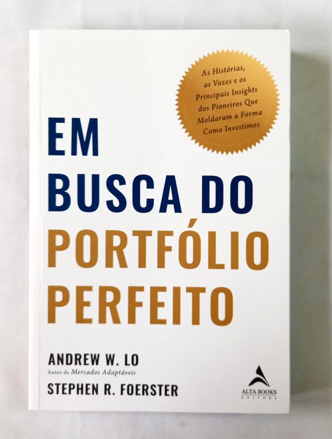 <a href="https://www.touchelivros.com.br/livro/em-busca-do-portfolio-perfeito-2/">Em Busca Do Portfólio Perfeito - Andrew W. Lo e Stephen R. Foerster</a>