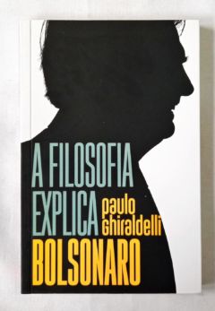 <a href="https://www.touchelivros.com.br/livro/a-filosofia-explica-bolsonaro-2/">A Filosofia Explica Bolsonaro - Paulo Ghiraldelli Jr.</a>