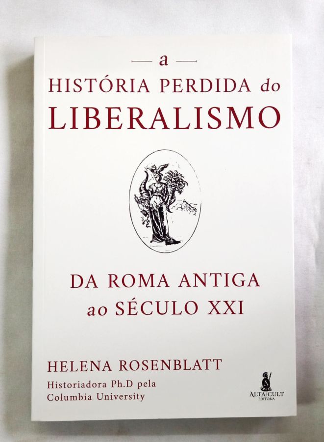 <a href="https://www.touchelivros.com.br/livro/a-historia-perdida-do-liberalismo-2/">A História Perdida Do Liberalismo - Helena Rosenblatt</a>