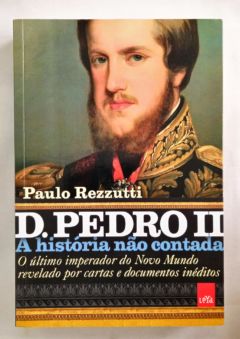 <a href="https://www.touchelivros.com.br/livro/d-pedro-ii-a-historia-nao-contada/">D. Pedro II – A história Não Contada - Paulo Rezzutti</a>