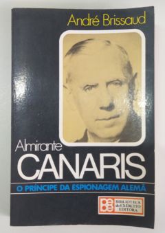 <a href="https://www.touchelivros.com.br/livro/almirante-canaris-o-principe-da-espionagem-alema-2/">Almirante Canaris – O Príncipe da Espionagem Alemã - André Brissaud</a>