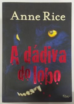 <a href="https://www.touchelivros.com.br/livro/a-dadiva-do-lobo/">A Dádiva do Lobo - Anne Rice</a>
