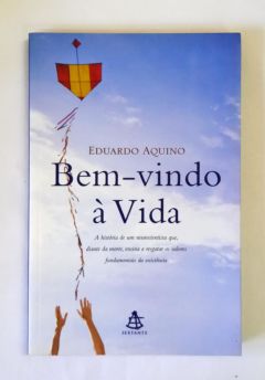 <a href="https://www.touchelivros.com.br/livro/bem-vindo-a-vida/">Bem-Vindo à Vida - Eduardo Aquino</a>