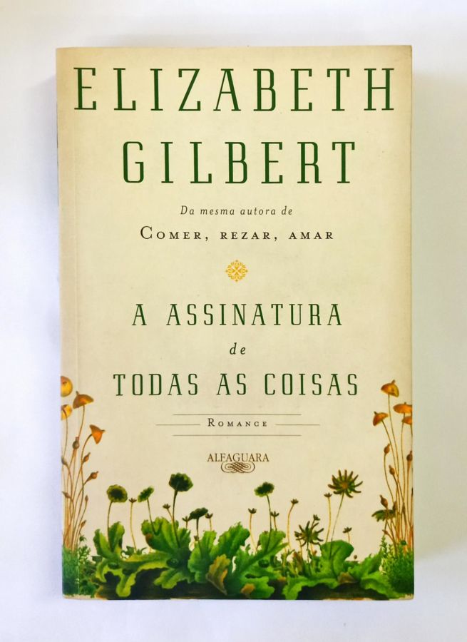 <a href="https://www.touchelivros.com.br/livro/a-assinatura-de-todas-as-coisas-2/">A Assinatura De Todas As Coisas - Elizabeth Gilbert</a>