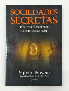 <a href="https://www.touchelivros.com.br/livro/sociedades-secretas-e-como-elas-afetam-nossas-vidas-hoje/">Sociedades secretas – …e como elas afetam nossas vidas hoje - Sylvia Browne</a>