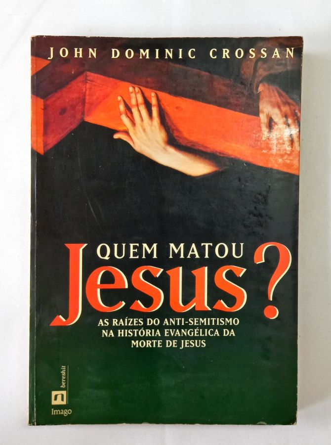 <a href="https://www.touchelivros.com.br/livro/quem-matou-jesus/">Quem Matou Jesus? - John Dominic Crossan</a>