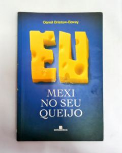 <a href="https://www.touchelivros.com.br/livro/eu-mexi-no-seu-queijo/">Eu Mexi no Seu Queijo - Darrel Bristow-Bovey</a>