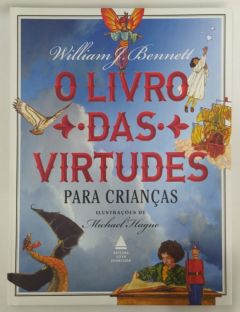 <a href="https://www.touchelivros.com.br/livro/o-livro-das-virtudes-para-criancas/">O Livro Das Virtudes Para Crianças - William Bennett e Michel Hague</a>