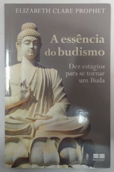 <a href="https://www.touchelivros.com.br/livro/a-essencia-do-budismo/">A Essência do Budismo - Elizabeth Clare Prophet</a>