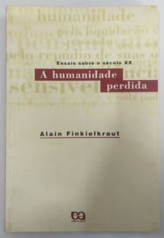 <a href="https://www.touchelivros.com.br/livro/a-humanidade-perdida/">A Humanidade Perdida - Alain Finkielkraut</a>