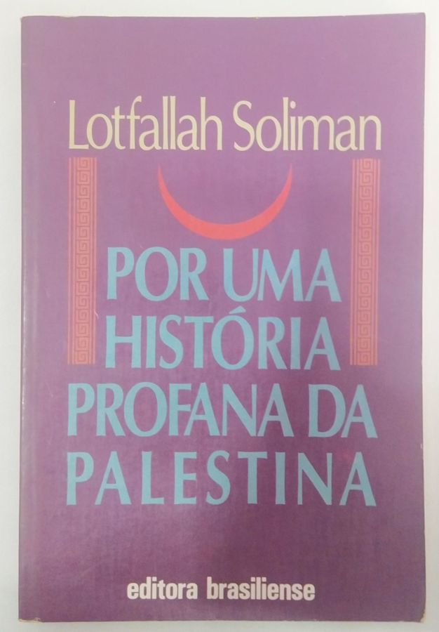 <a href="https://www.touchelivros.com.br/livro/por-uma-historia-profana-da-palestina/">Por Uma História Profana da Palestina - Loftallah Soliman</a>