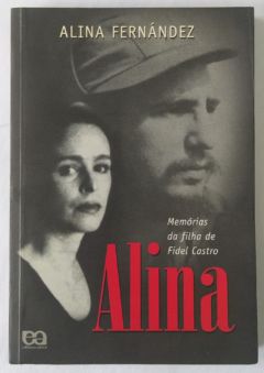 <a href="https://www.touchelivros.com.br/livro/alina-memorias-da-filha-de-fidel-castro/">Alina: Memórias da Filha de Fidel Castro - Alina Fernández</a>