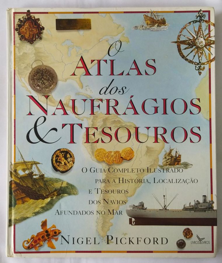 <a href="https://www.touchelivros.com.br/livro/o-atlas-dos-naufragios-e-tesouros/">O Atlas Dos Naufrágios e Tesouros - Nigel Pickford</a>
