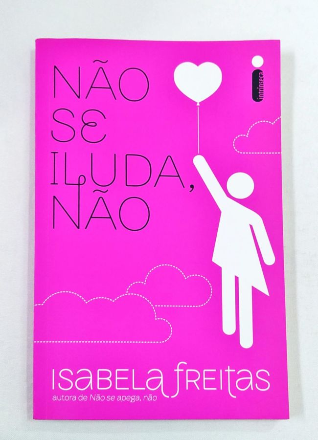 <a href="https://www.touchelivros.com.br/livro/nao-se-iluda-nao/">Não se Iluda, Não - Isabela Freitas</a>