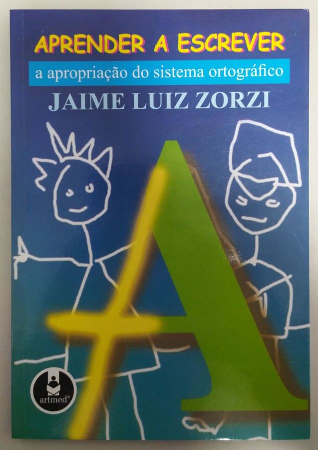 <a href="https://www.touchelivros.com.br/livro/aprender-a-escrever-a-apropriacao-do-sistema-ortografico/">Aprender a Escrever: A Apropriação do Sistema Ortográfico - Jaime Luiz Zorzi</a>