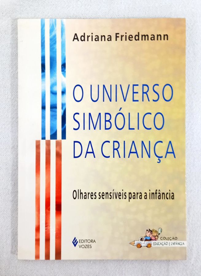 <a href="https://www.touchelivros.com.br/livro/o-universo-simbolico-da-crianca/">O Universo Simbólico Da Criança - Adriana Friedmann</a>