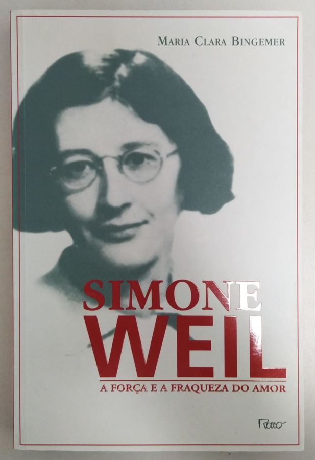 <a href="https://www.touchelivros.com.br/livro/simone-weil-a-forca-e-a-fraqueza-do-amor/">Simone Weil – A Força e a Fraqueza do Amor - Maria Clara Bingemer</a>