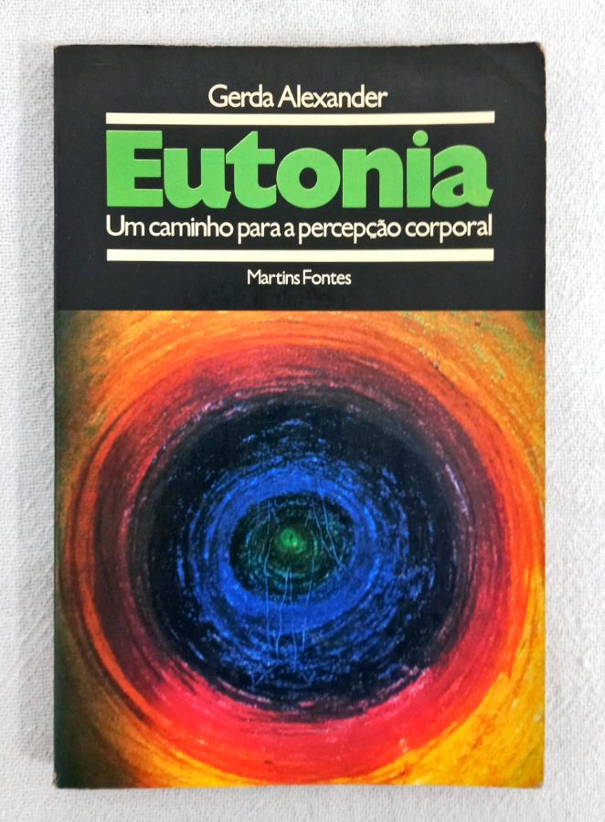 Eutonia – Um Caminho Para A Percepção Corporal - Gerda Alexander